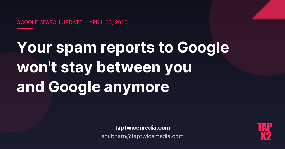 Banner for the Taptwice Media article on Google's April 23 2026 spam-report transparency change